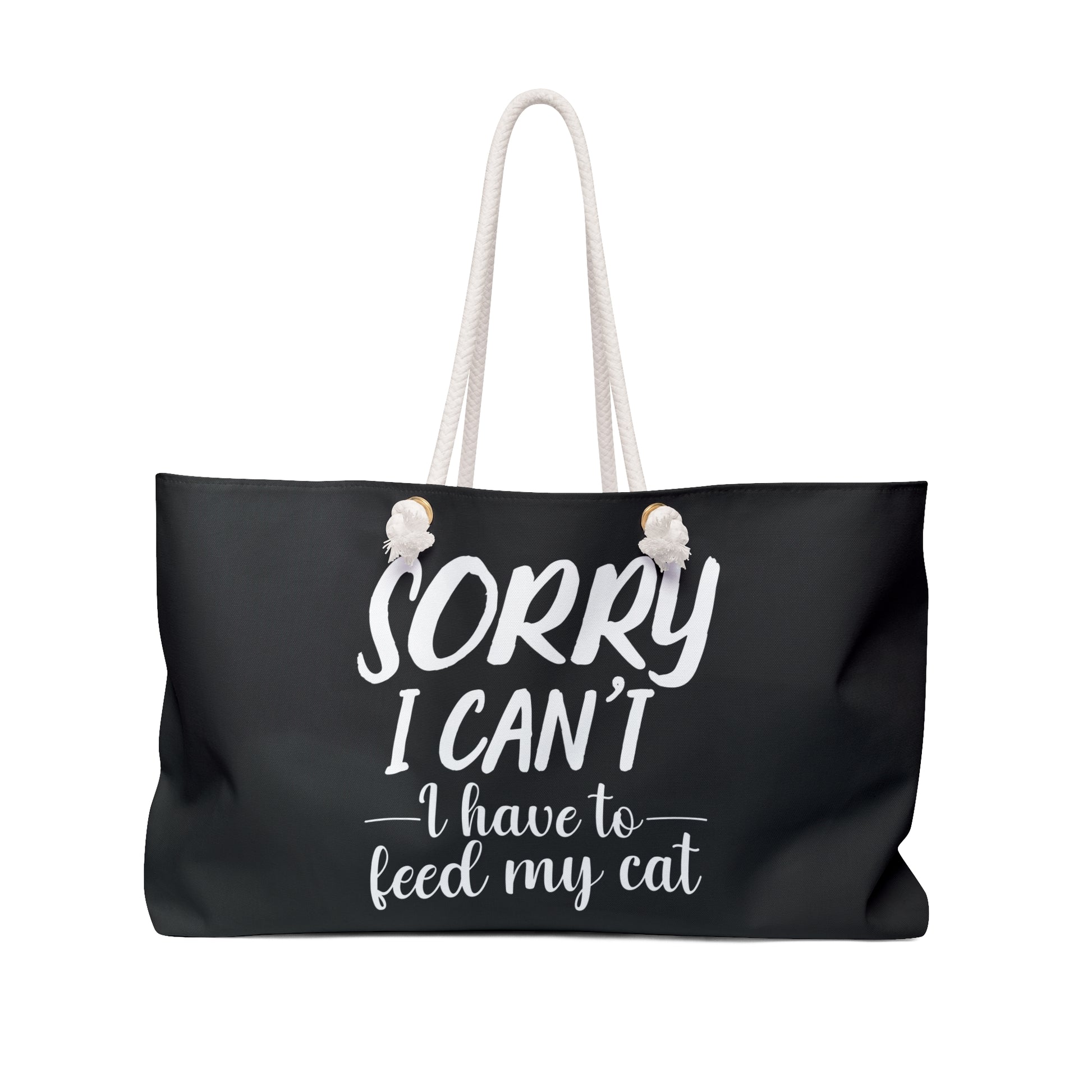 Black weekender tote bag with white text 'Sorry I can't, I have to feed my cat'  