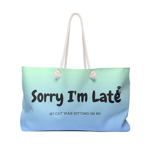 Weekender Tote bag with text 'Sorry I'm Late, My Cat Was Sitting On Me.'  